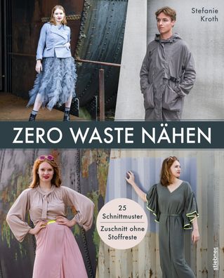 Zero Waste N?hen. 25 Schnittmuster - Zuschnitt ohne Stoffreste, Stefanie Kr ...