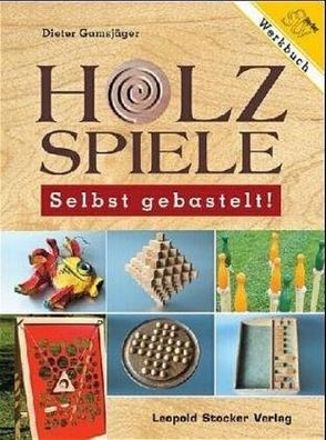 Holzspiele - Selbst gebastelt!, Dieter Gamsj?ger