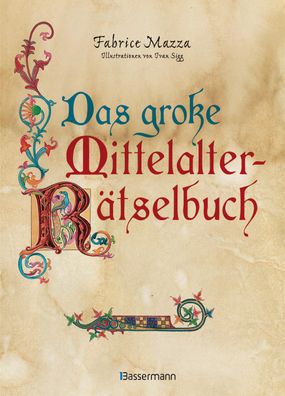 Das gro?e Mittelalter-R?tselbuch. Bilderr?tsel, Scherzfragen, Paradoxien, l ...