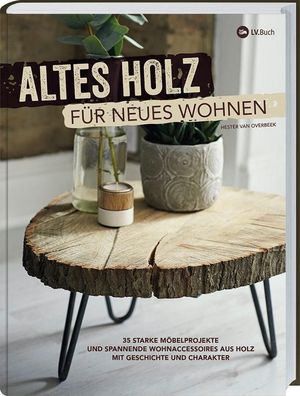 Altes Holz f?r neues Wohnen, Hester van Overbeek
