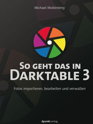 So geht das in Darktable 3, Michael Moltenbrey