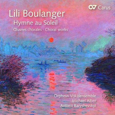 Lili Boulanger (1893-1918): Chorwerke "Hymne au Soleil" - Carus - (CD / Titel: A-G)