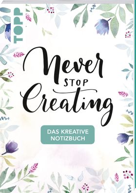 Das kreative Notizbuch Never stop creating (DIN A5), Frechverlag