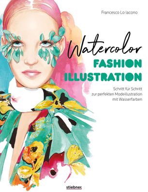 Watercolor Fashion Illustration. Schritt f?r Schritt zur perfekten Modeillu ...