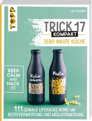 Trick 17 kompakt - Zero Waste K?che, Ina Volkmer