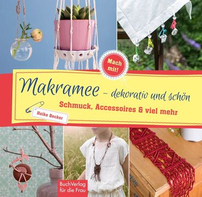 Makramee - dekorativ und sch?n, Heike Becker