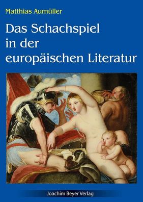 Das Schachspiel in der europ?ischen Literatur, Matthias Aum?ller
