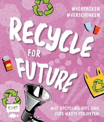 Recycle for Future - Nachhaltig dekorieren und aufbewahren: Der Easy-Einsti ...