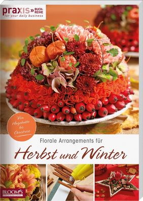 Florale Arrangements f?r Herbst und Winter, Team PRAXIS