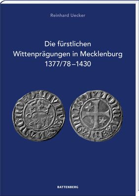 Die f?rstlichen Wittenpr?gungen in Mecklenburg 1377/78-1430, Reinhard Uecker