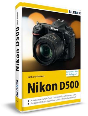 Nikon D500 - F?r bessere Fotos von Anfang an, Lothar Schl?mer