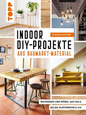 Indoor DIY-Projekte aus Baumarkt-Material, Claudia Guther