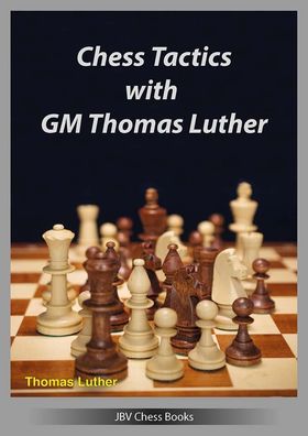 Chess Tactics with GM Thomas Luther, Thomas Luther