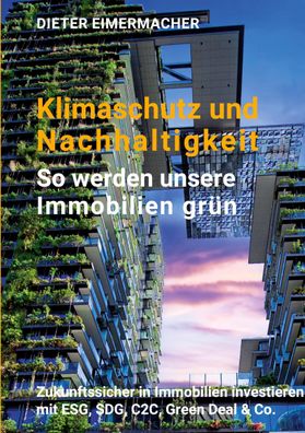 Klimaschutz und Nachhaltigkeit - so werden unsere Immobilien gr?n, Dieter E ...