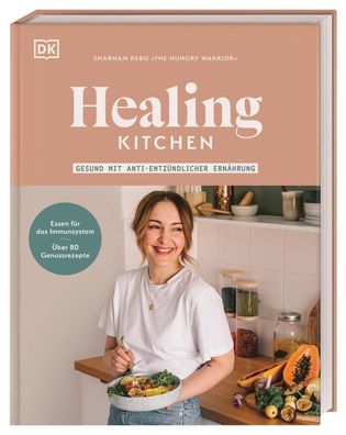 Healing Kitchen - gesund mit anti-entz?ndlicher Ern?hrung, Shabnam Rebo