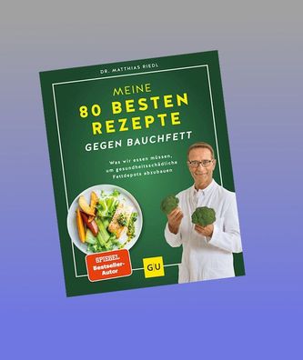 Meine 80 besten Rezepte gegen Bauchfett, Matthias Riedl