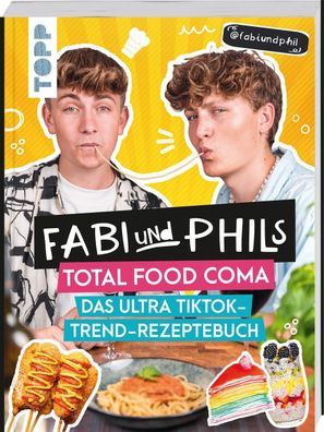 Fabi und Phils Total Food Coma - Das ultra Tiktok Trend-Rezeptebuch, Fabian ...