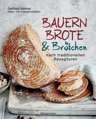 Bauernbrote & Br?tchen nach traditionellen Rezepturen, Gerhard Kellner