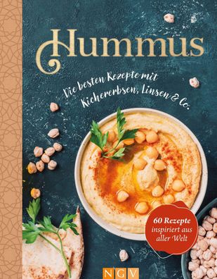 Hummus. Die besten Rezepte mit Kichererbsen, Linsen & Co.,