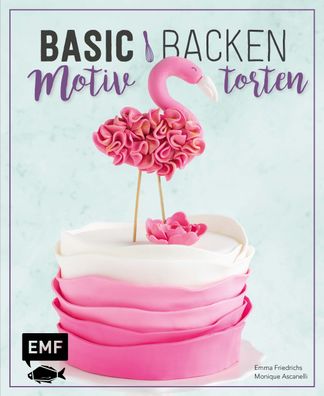 Basic Backen - Motivtorten, Emma Friedrichs