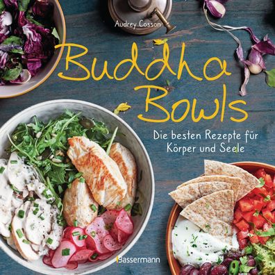 Buddha Bowls - die besten Rezepte f?r K?rper und Seele: ausgewogen, lecker, ...