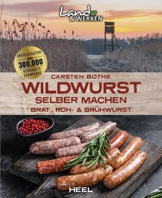 Wildwurst selber machen: Brat-, Roh- & Br?hwurst, Carsten Bothe
