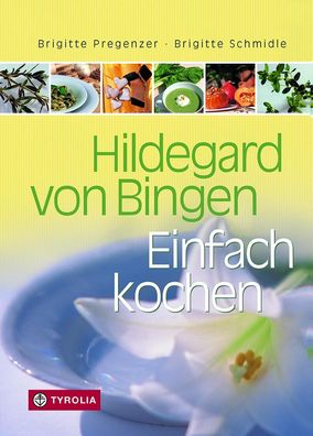 Hildegard von Bingen. Einfach Kochen, Brigitte Pregenzer
