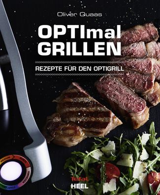 OPTImal Grillen - OPTIgrill Kochbuch Rezeptbuch, Oliver Quaas