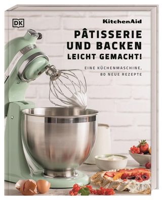 Kitchenaid: P?tisserie und Backen leicht gemacht, DK Verlag
