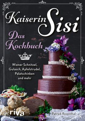 Kaiserin Sisi - Das Kochbuch, Patrick Rosenthal