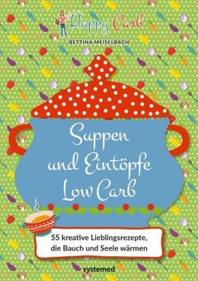 Happy Carb: Suppen und Eint?pfe Low Carb, Bettina Meiselbach