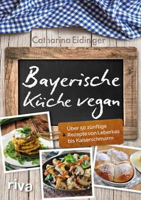 Bayerische K?che vegan, Catharina Eidinger