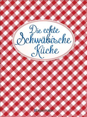 Die echte Schw?bische K?che - Das nostalgische Kochbuch mit regionalen und ...