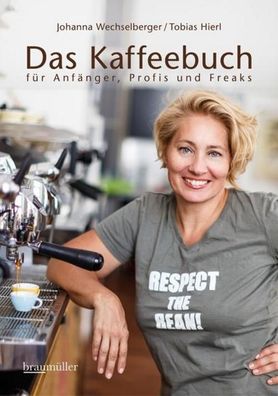 Das Kaffeebuch f?r Anf?nger, Profis und Freaks, Johanna Wechselberger