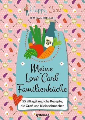 Happy Carb: Meine Low-Carb-Familienk?che, Bettina Meiselbach