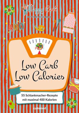 Happy Carb: Low Carb - Low Calories, Bettina Meiselbach