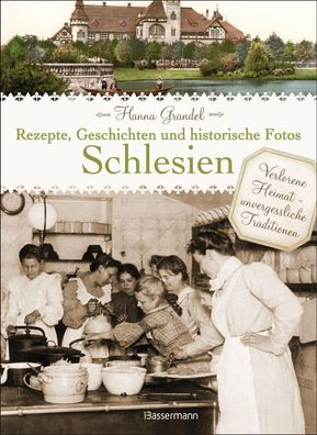 Schlesien - Rezepte, Geschichten und historische Fotos, Hanna Grandel