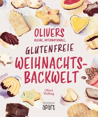 Olivers kleine, internationale, glutenfreie Weihnachtsbackwelt, Oliver Well ...