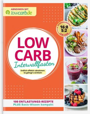 LOW CARB. Leichter abnehmen mit Intervallfasten, Redaktion Lowcarb. de