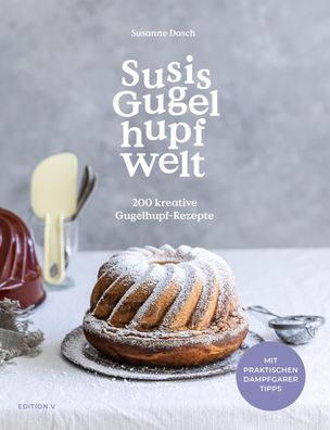 Susis Gugelhupfwelt. 200 kreative Gugelhupf-Rezepte, Susanne Dasch