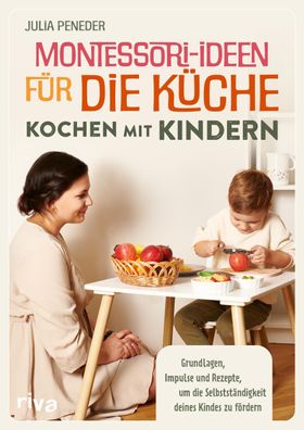 Montessori-Ideen f?r die K?che - Kochen mit Kindern, Julia Peneder