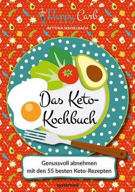 Happy Carb: Das Keto-Kochbuch, Bettina Meiselbach