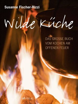 Wilde K?che, Susanne Fischer-Rizzi
