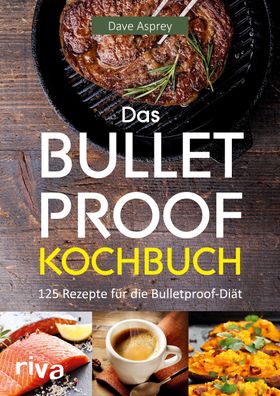Das Bulletproof-Kochbuch, Dave Asprey
