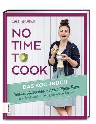 No time to cook - Das Kochbuch, Sarah Tschernigow