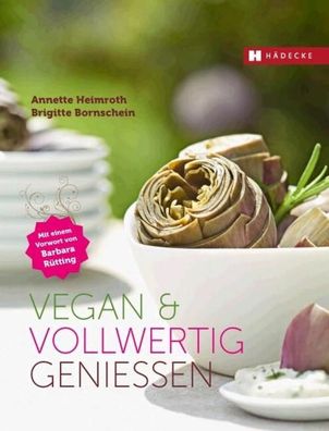 Vegan & vollwertig genie?en, Annette Heimroth