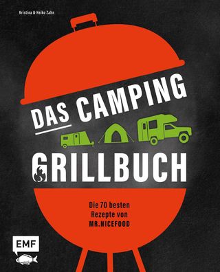 Das Camping-Grillbuch - Die 70 besten Rezepte von @mr. nicefood, Heiko Zahn