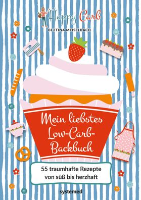 Happy Carb: Mein liebstes Low-Carb-Backbuch, Bettina Meiselbach