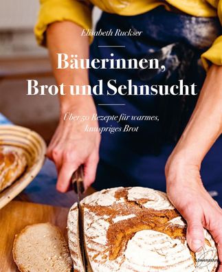 B?uerinnen, Brot und Sehnsucht, Elisabeth Ruckser