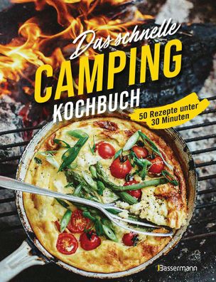 Das schnelle Camping Kochbuch. 50 Rezepte unter 30 Minuten, Sophia Young